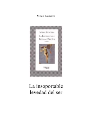 La Insoportable Levedad Del Ser - Milan Kundera